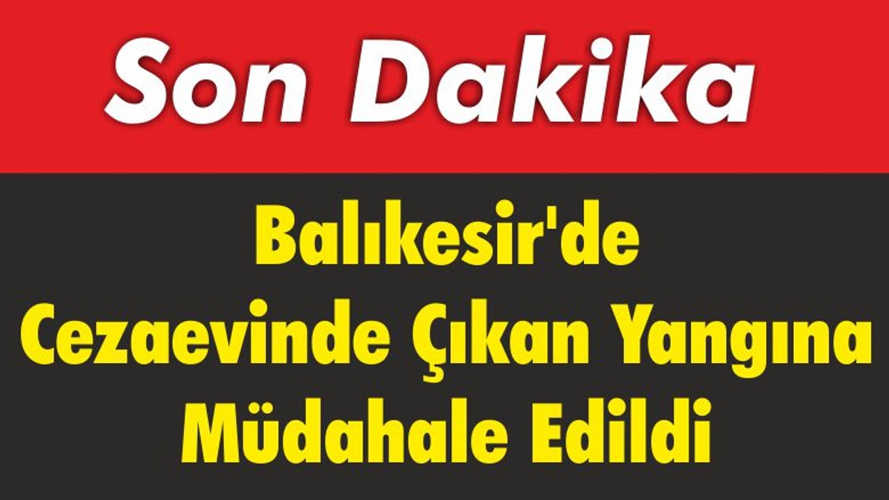 Balıkesir’de Cezaevinde Yangın