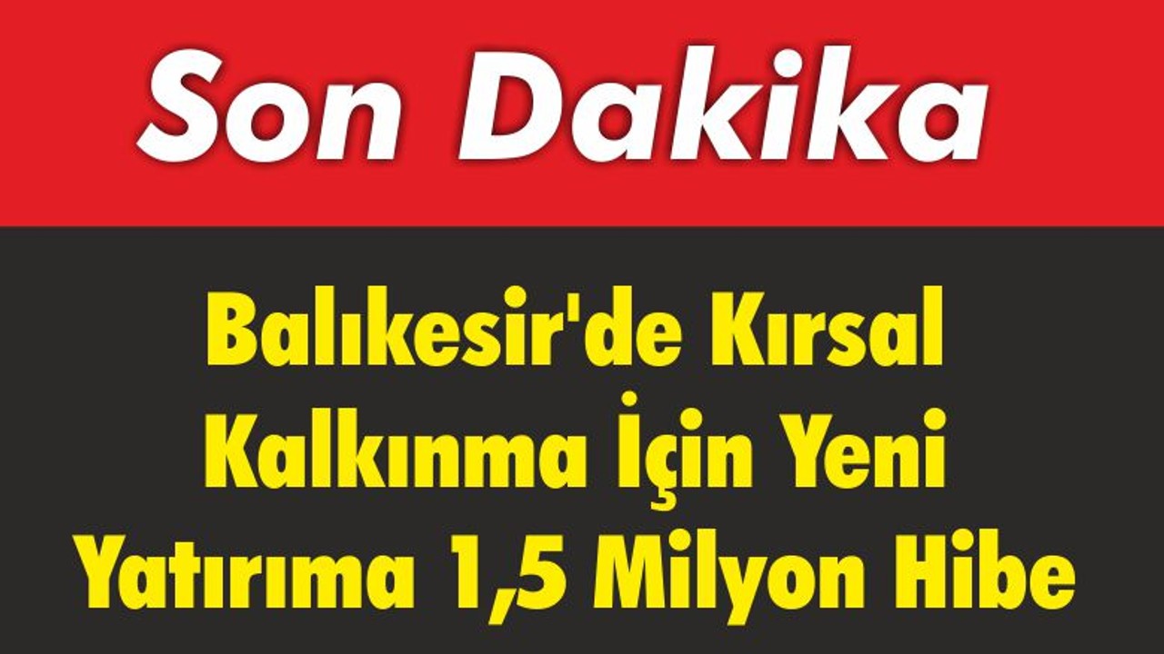 Balıkesir’de Kırsal Kalkınma İçin Yeni Yatırıma 1,5 Milyon Hibe