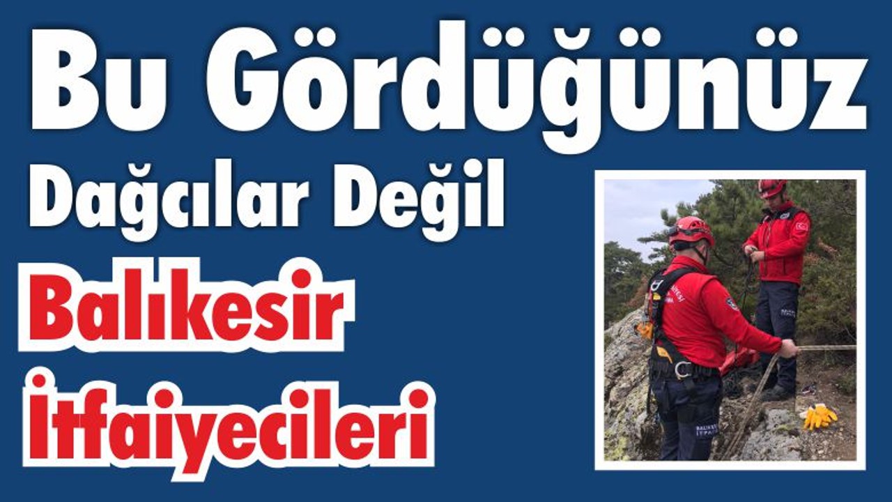 Bunlar Dağcı Değil Balıkesir İtfaiyesi!
