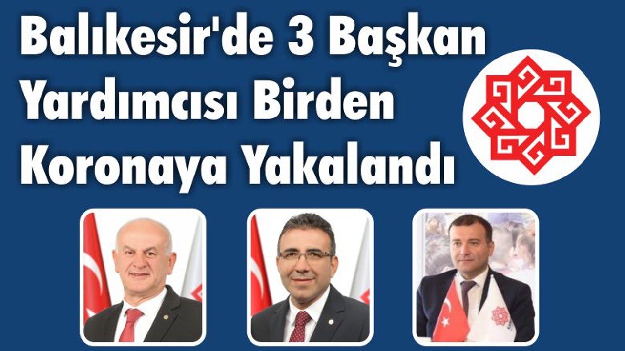 Balıkesir’de 3 Başkan Yardımcısı Birden Koronaya Yakalandı