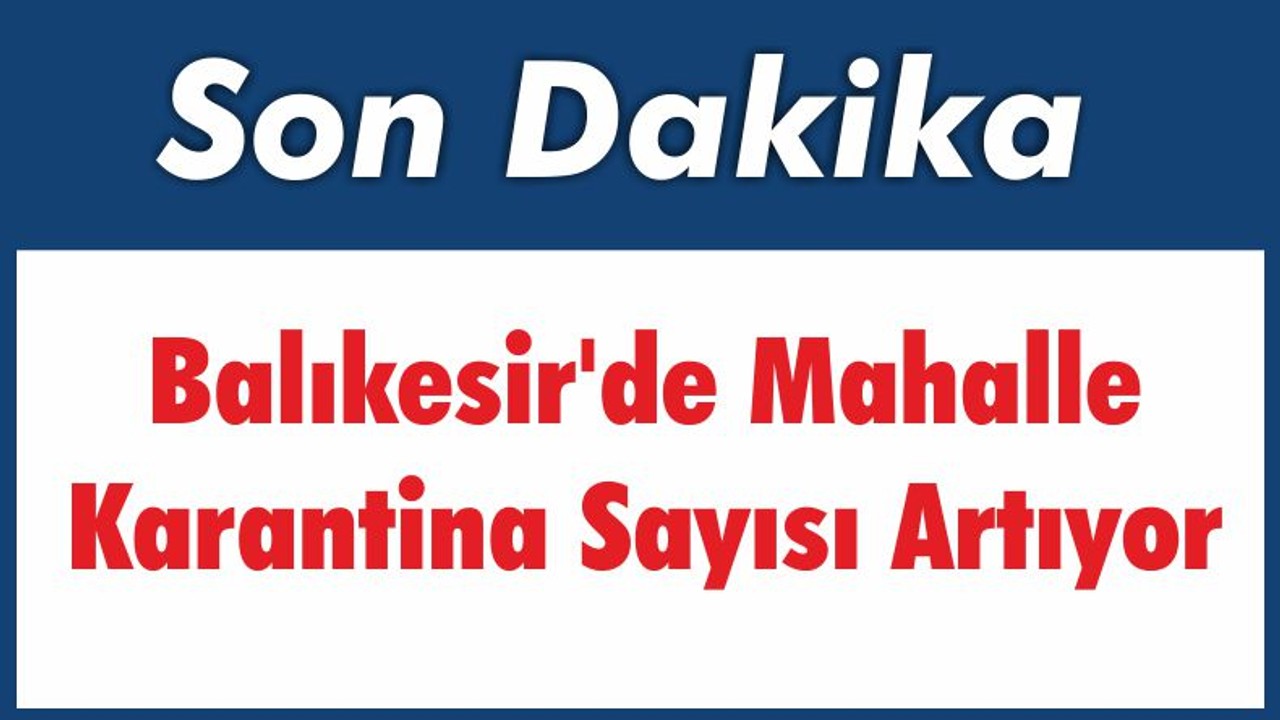 Balıkesir’de Mahalle Karantina Sayısı Artıyor