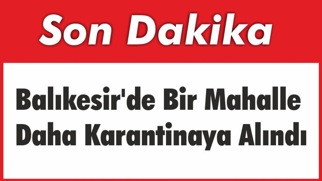 Balıkesir’de Bir Karantina Kararı Daha