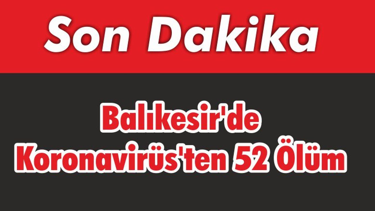 Balıkesir’de Koronavirüs’ten 52 Ölüm