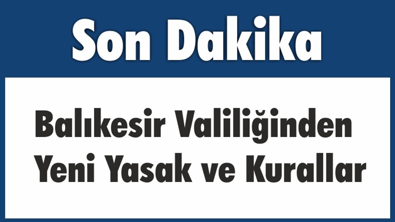 Balıkesir Valiliğinden Yeni Yasak ve Kurallar