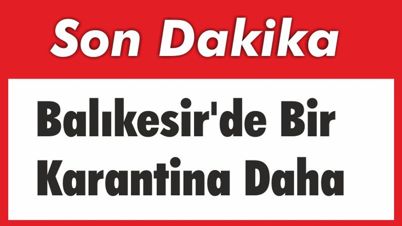 Balıkesir’de Bir Karantina Daha