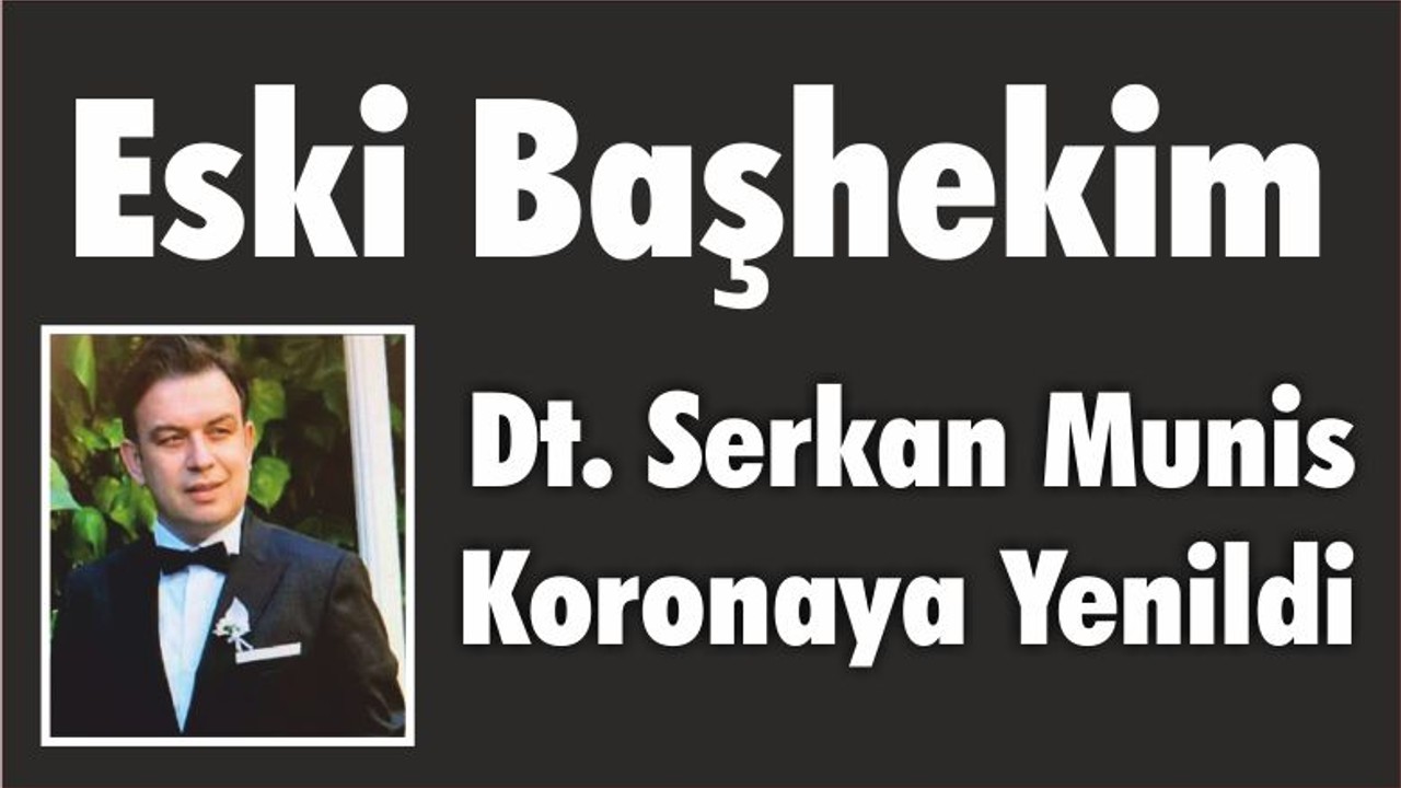 Eski Başhekim Munis Koronaya Yenildi