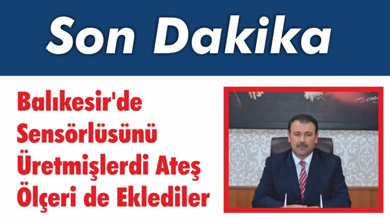 Balıkesir’de Sensörlüsünü Üretmişlerdi Ateş Ölçeri de Eklediler