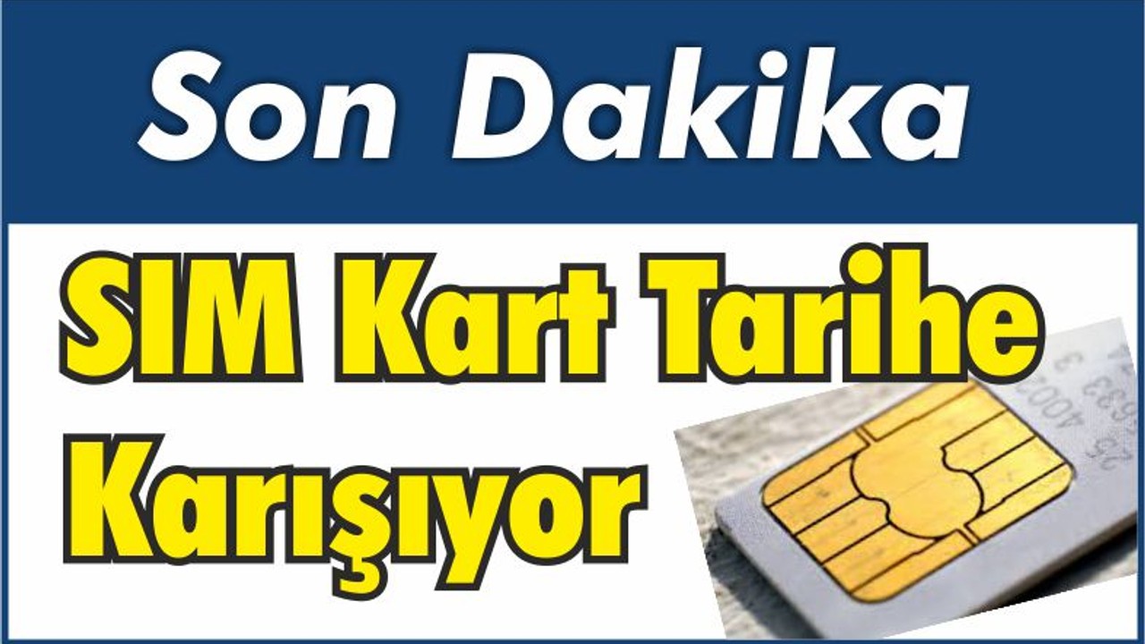 SIM Kart Tarihe Karışıyor