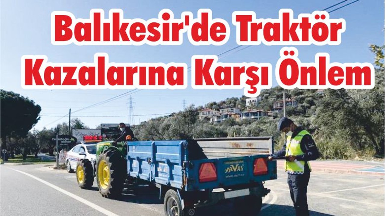 Balıkesir’de Traktör Kazalarına Karşı Önlem