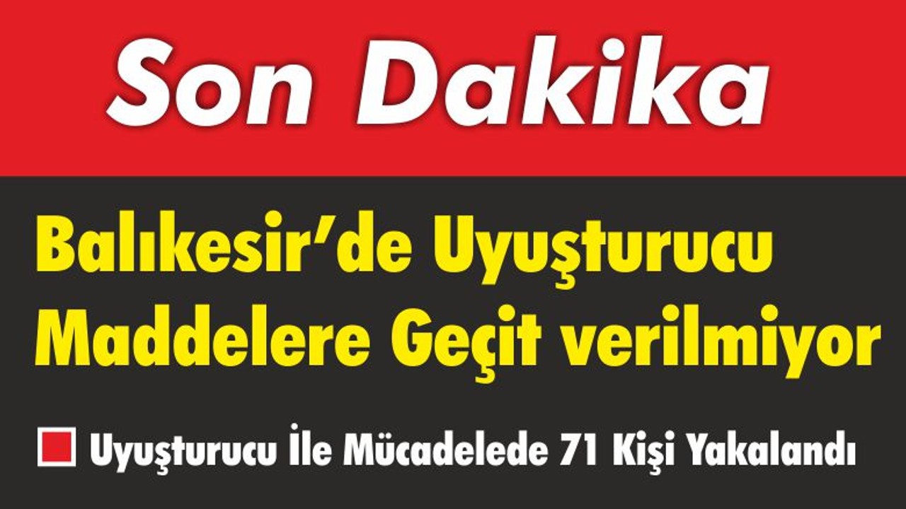 Uyuşturucu İle Mücadelede 71 Kişi Yakalandı