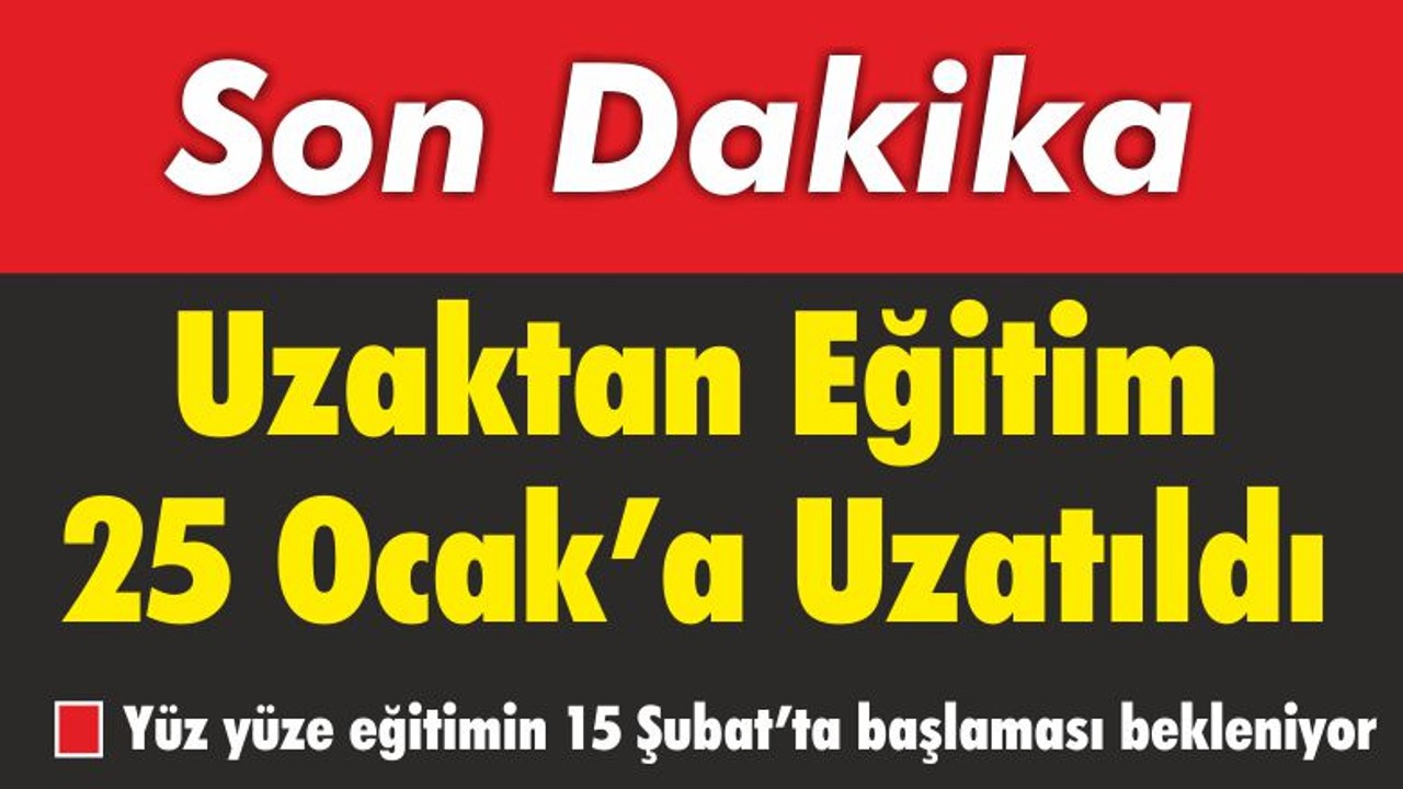 Uzaktan Eğitim 25 Ocak'a Uzatıldı
