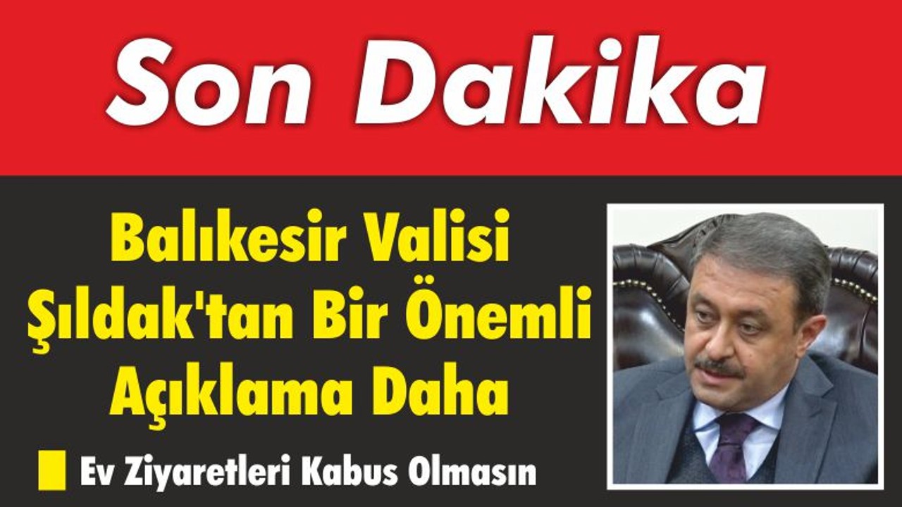 Balıkesir Valisi Şıldak’tan Bir Önemli Açıklama Daha