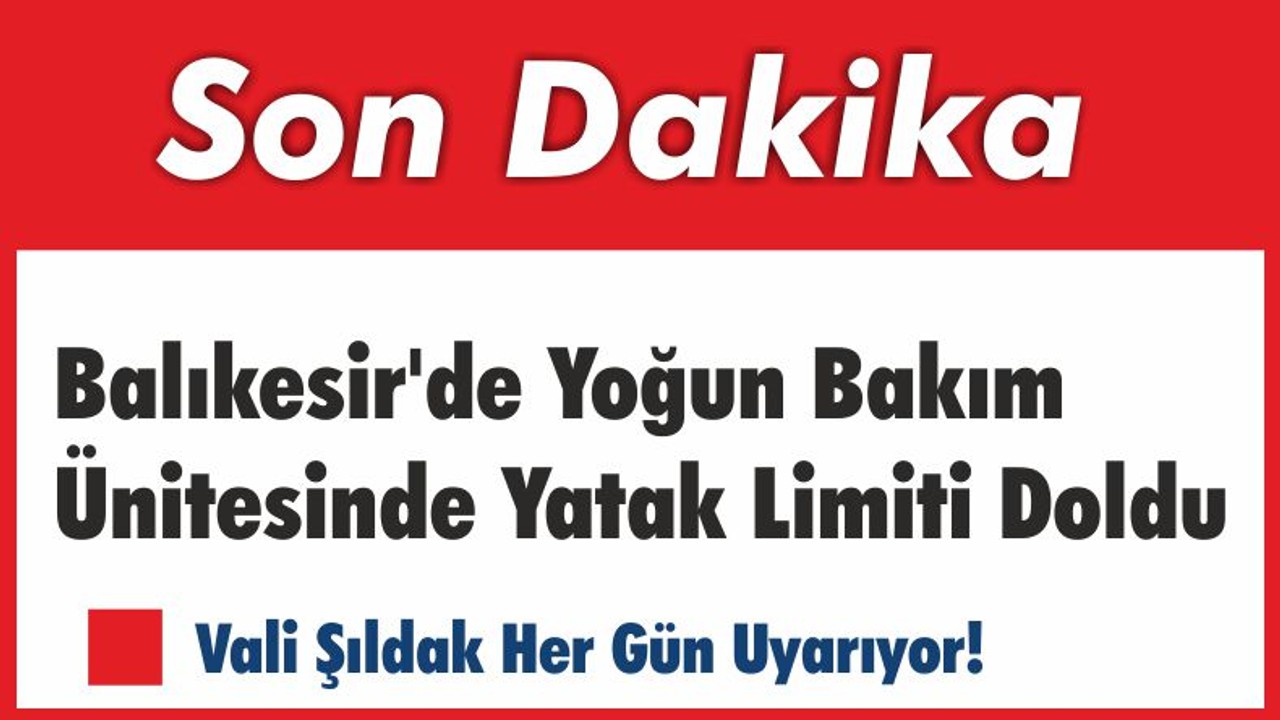 Balıkesir’de Yoğun Bakım Ünitesinde Yatak Limiti Doldu