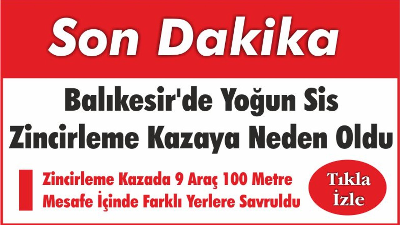 Balıkesir’de Yoğun Sis Zincirleme Kaza Yaşattı
