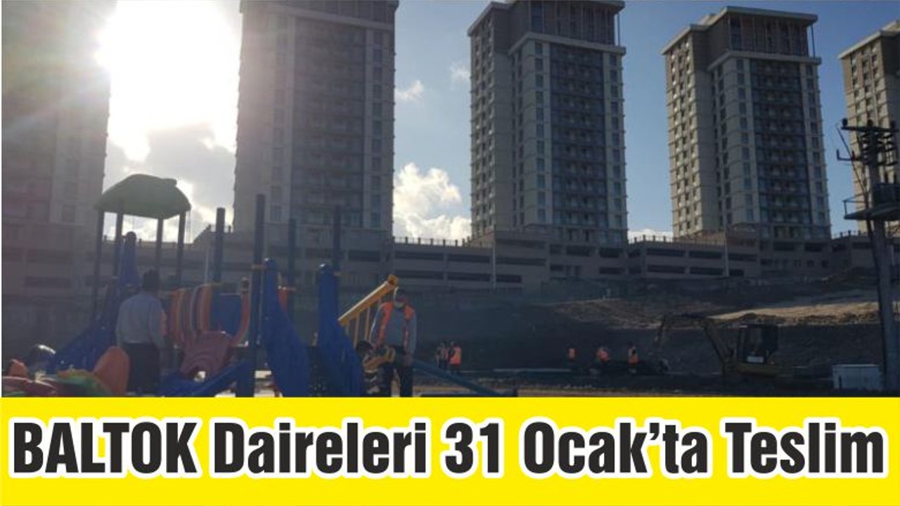 BALTOK 31 Ocak’ta Daireleri Teslim Ediyor