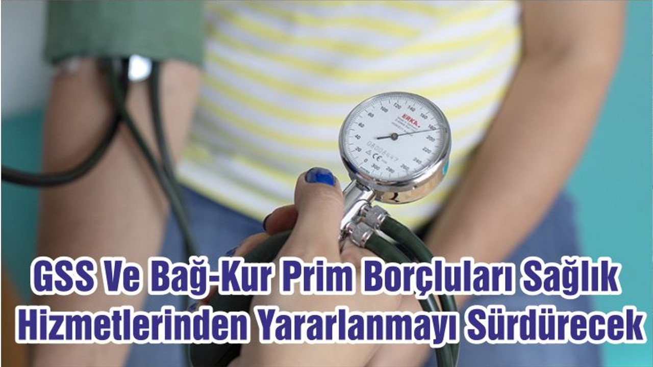 GSS Ve Bağ-Kur Prim Borçluları Sağlık Hizmetlerinden Yararlanmayı Sürdürecek