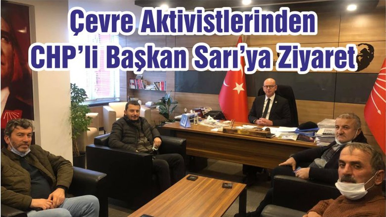 Çevre Aktivistlerinden CHP’li Başkan Sarı’ya Ziyaret