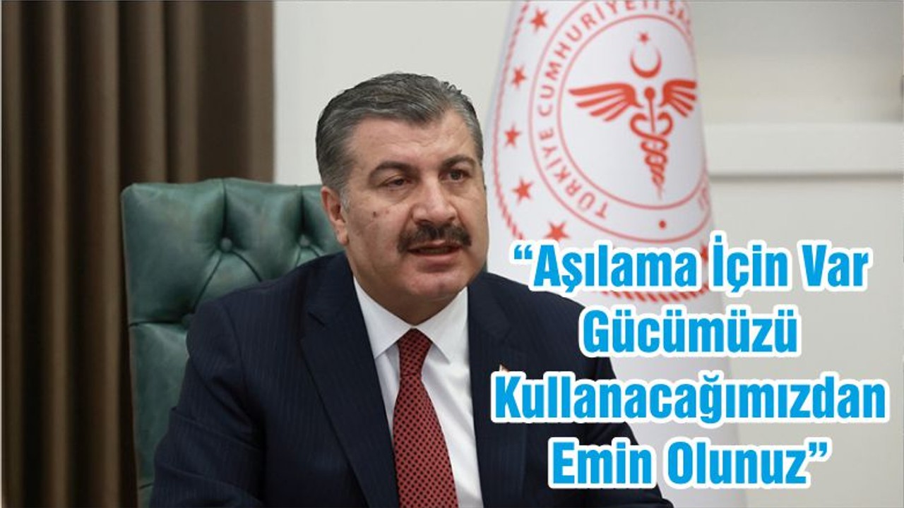 “Aşılama İçin Var Gücümüzü Kullanacağımızdan Emin Olunuz”