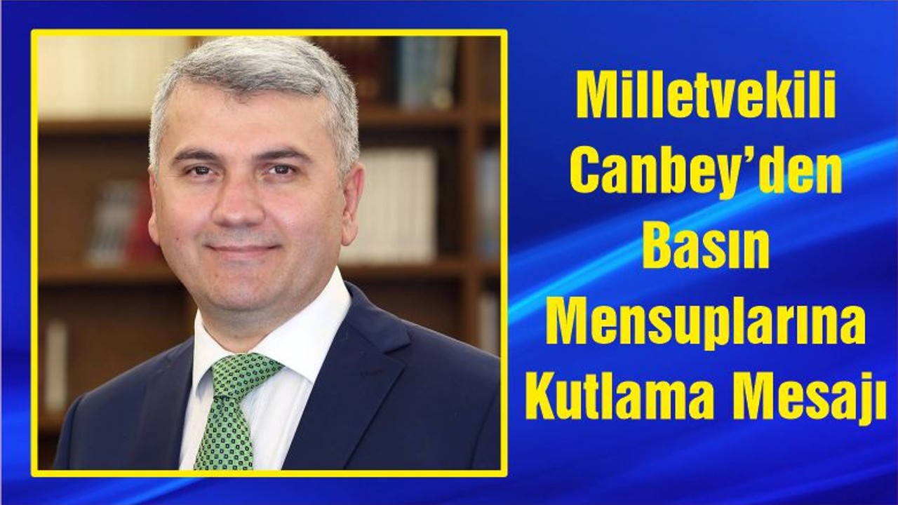 Milletvekili Canbey’den Basın Mensuplarına Kutlama Mesajı