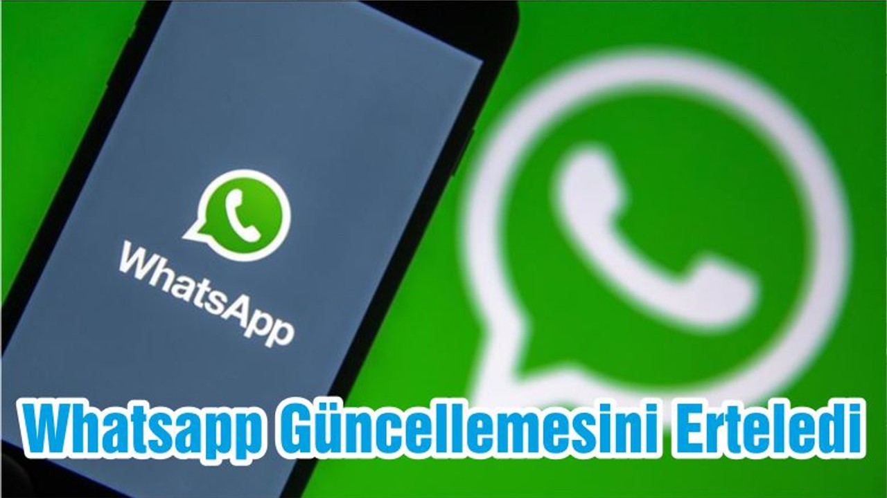 Whatsapp Güncellemesini Erteledi
