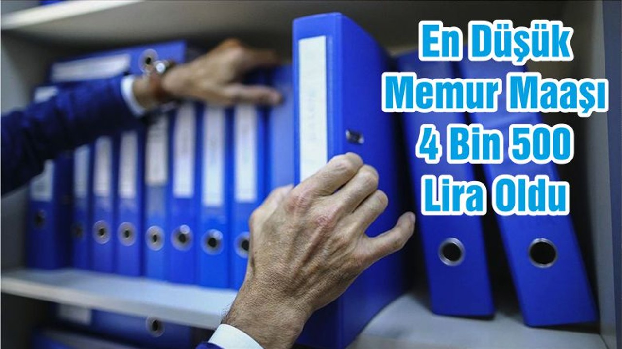 En Düşük Memur Maaşı 4 Bin 500 Lira Oldu