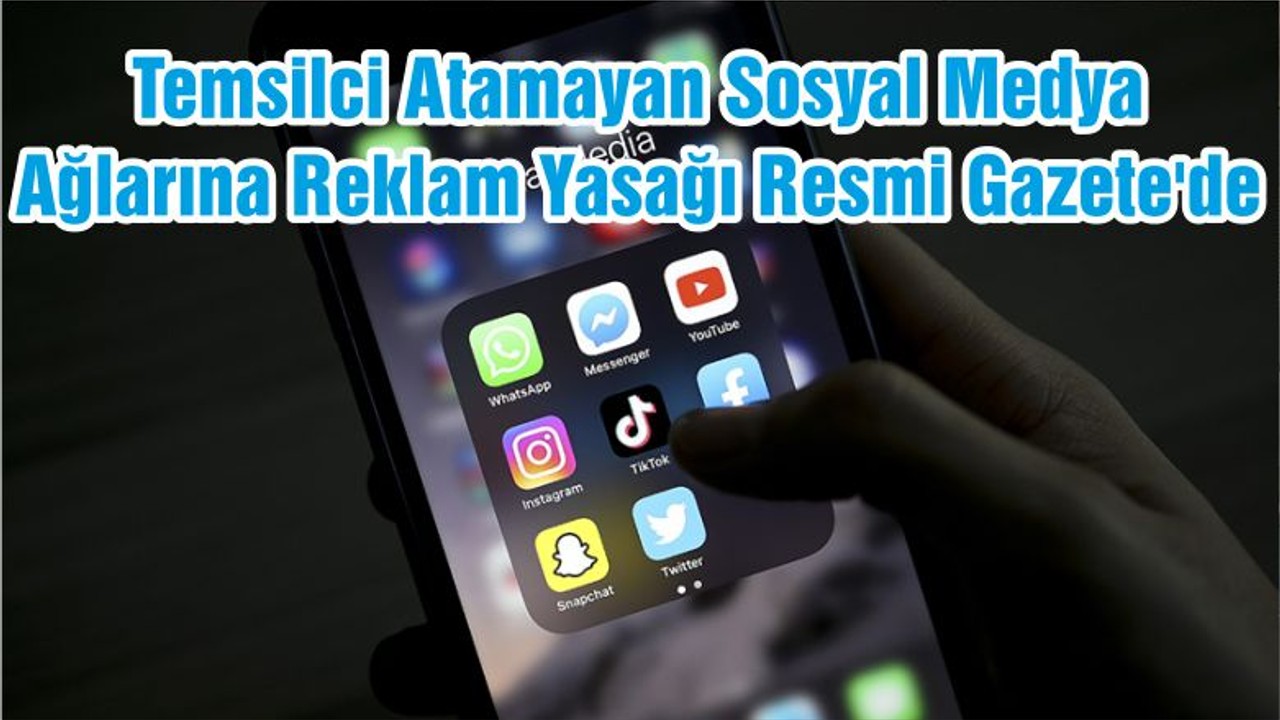 Temsilci Atamayan Sosyal Medya Ağlarına Reklam Yasağı Resmi Gazete'de