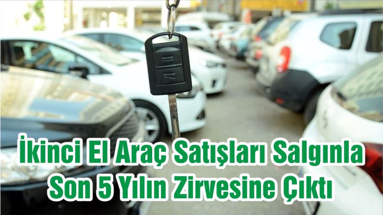 İkinci El Araç Satışları Salgınla Son 5 Yılın Zirvesine Çıktı