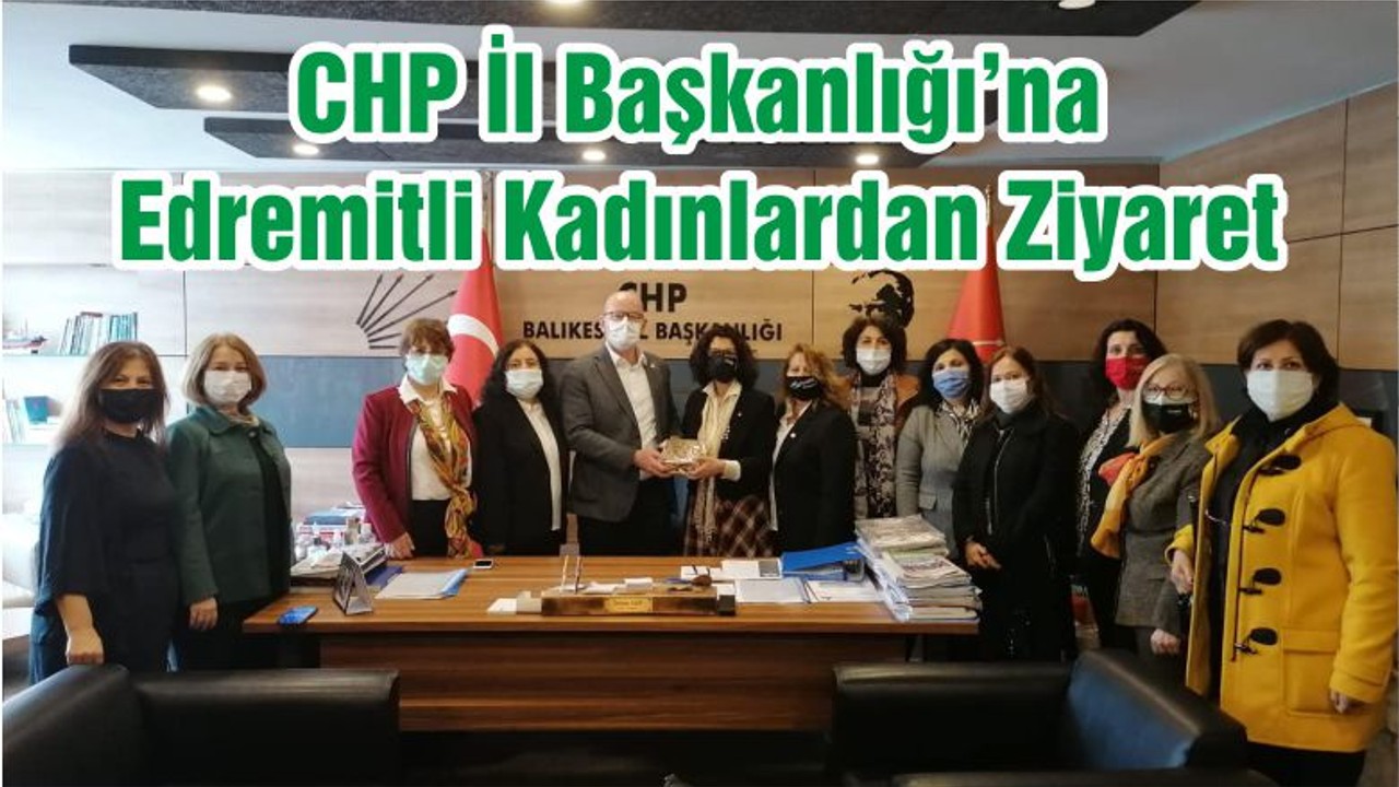 CHP İl Başkanlığı’na Edremitli Kadınlardan Ziyaret