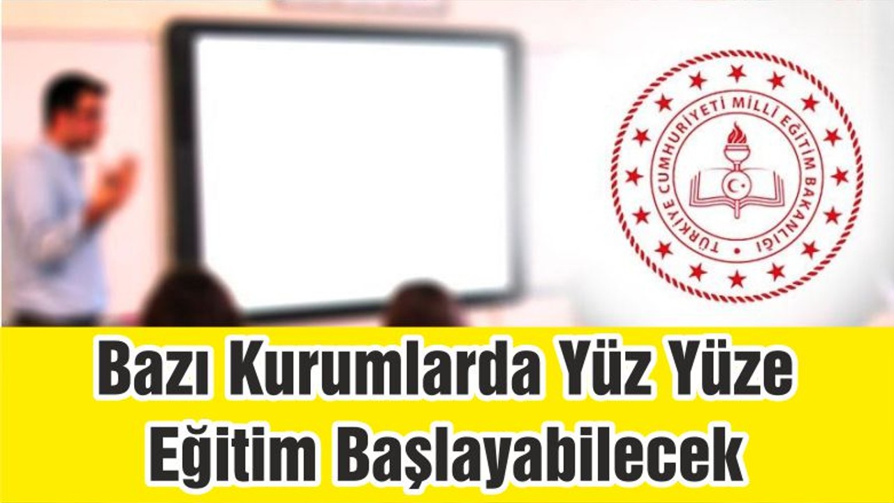 Bazı Kurumlarda Yüz Yüze Eğitim Başlayabilecek