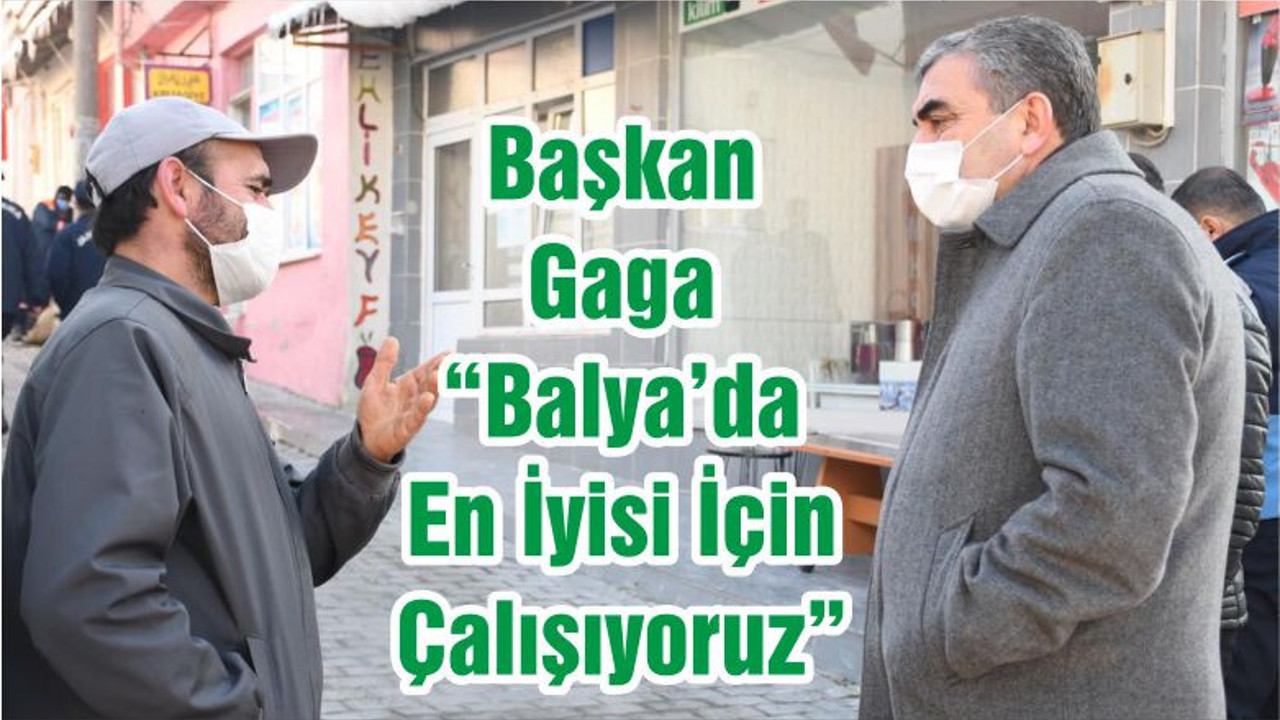 Başkan Gaga “Balya’da En İyisi İçin Çalışıyoruz”