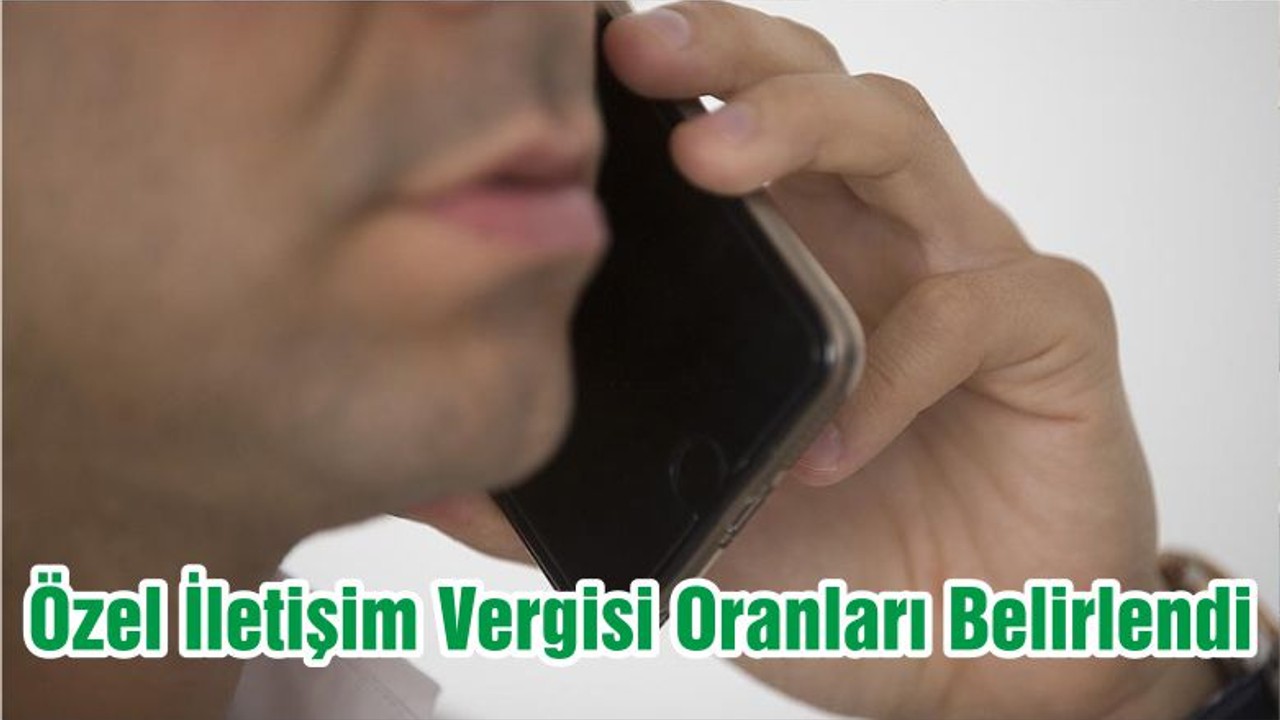 Özel İletişim Vergisi Oranları Belirlendi