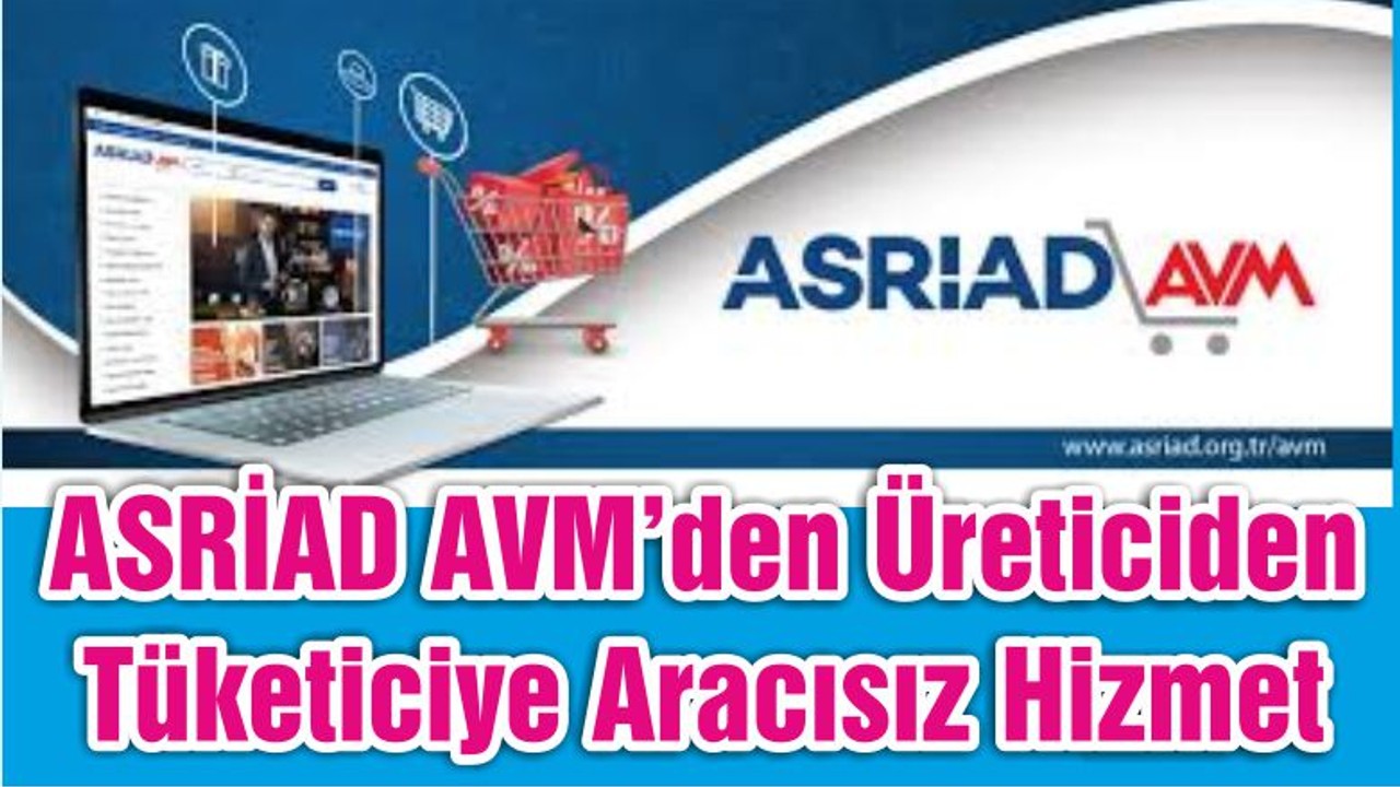 ASRİAD AVM’den Üreticiden Tüketiciye Aracısız Hizmet