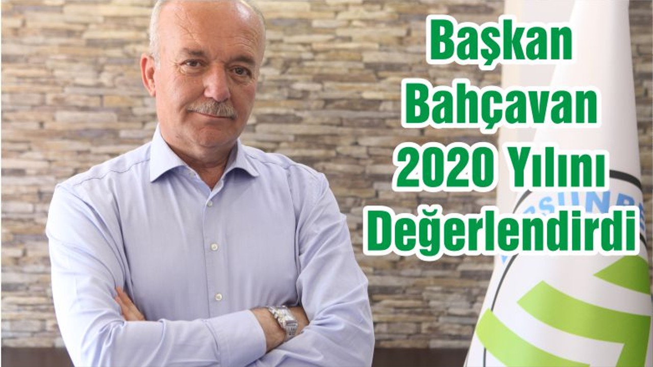 Başkan Bahçavan 2020 Yılını Değerlendirdi