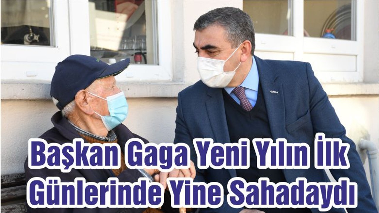 Başkan Gaga Yeni Yılın İlk Günlerinde Yine Sahadaydı