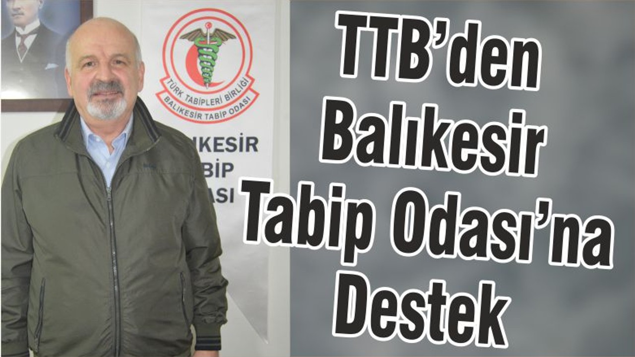 TTB’den Balıkesir Tabip Odası’na Destek