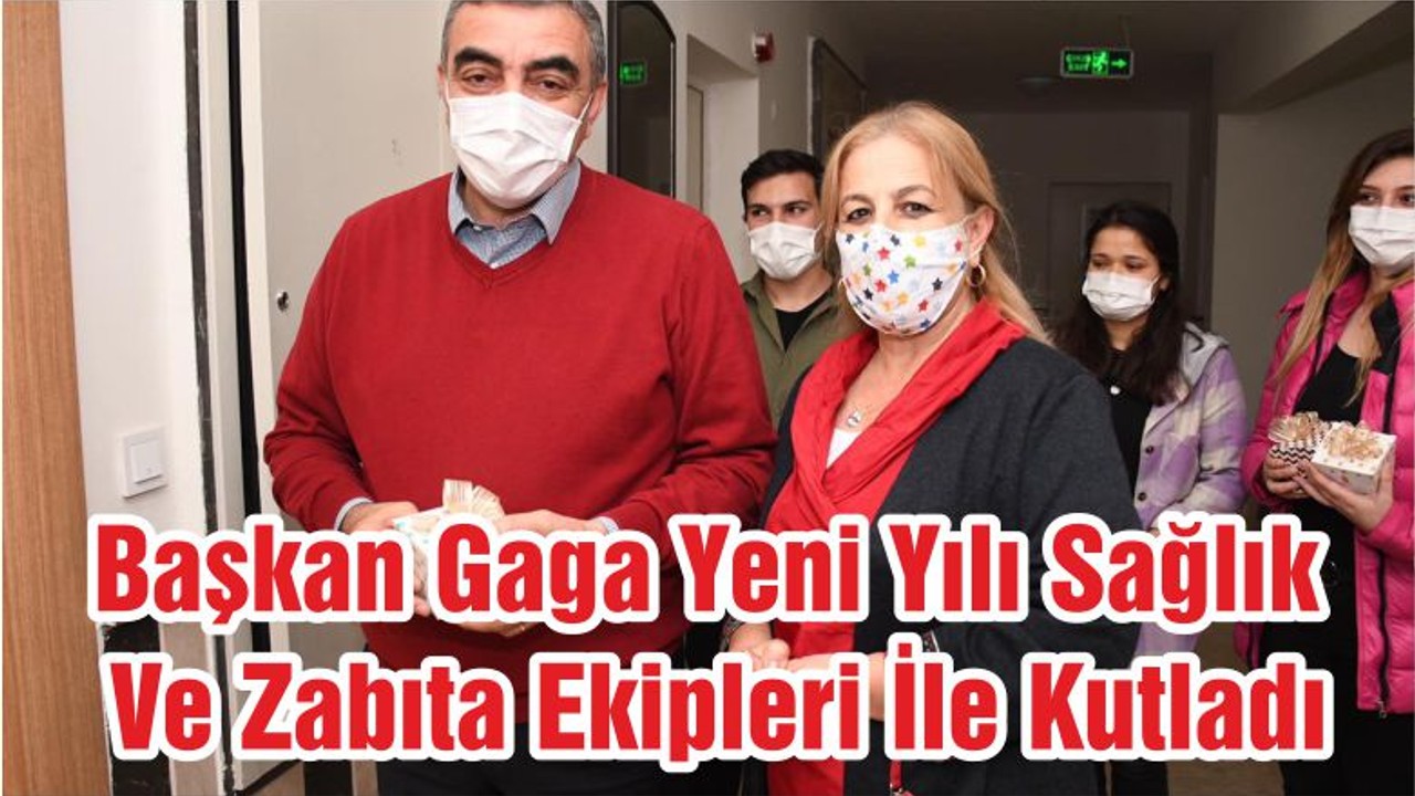Başkan Gaga Yeni Yılı Sağlık Ve Zabıta Ekipleri İle Kutladı
