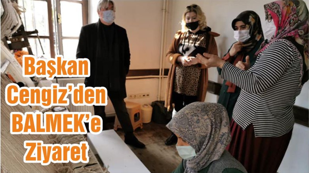 Başkan Cengiz’den BALMEK’e Ziyaret