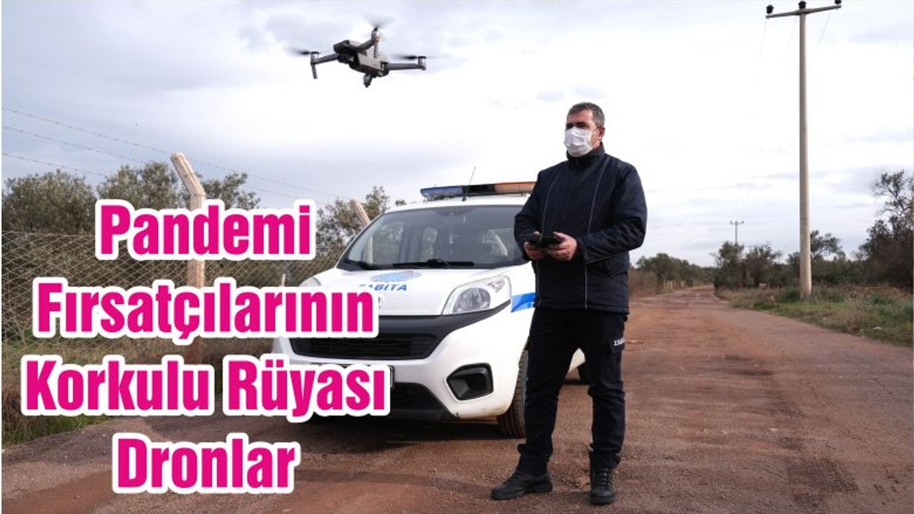 Pandemi Fırsatçılarının Korkulu Rüyası Dronlar