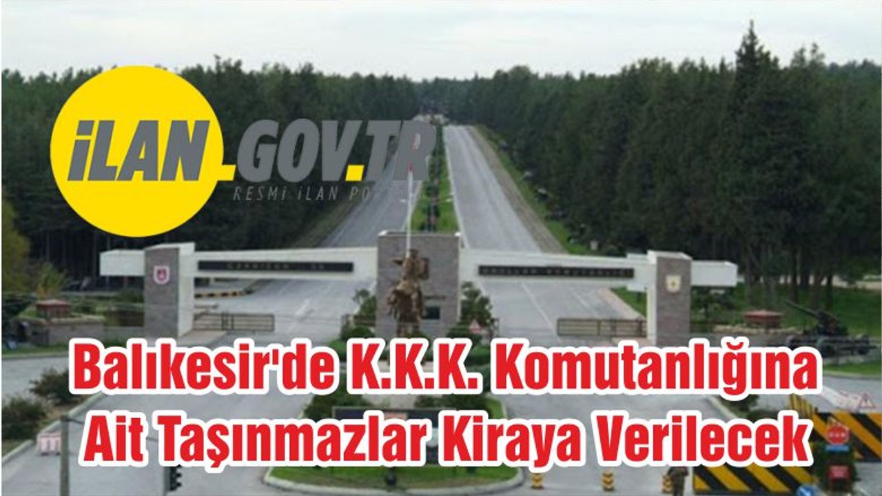 Balıkesir'de K.K.K. Komutanlığına Ait Taşınmazlar Kiraya Verilecek