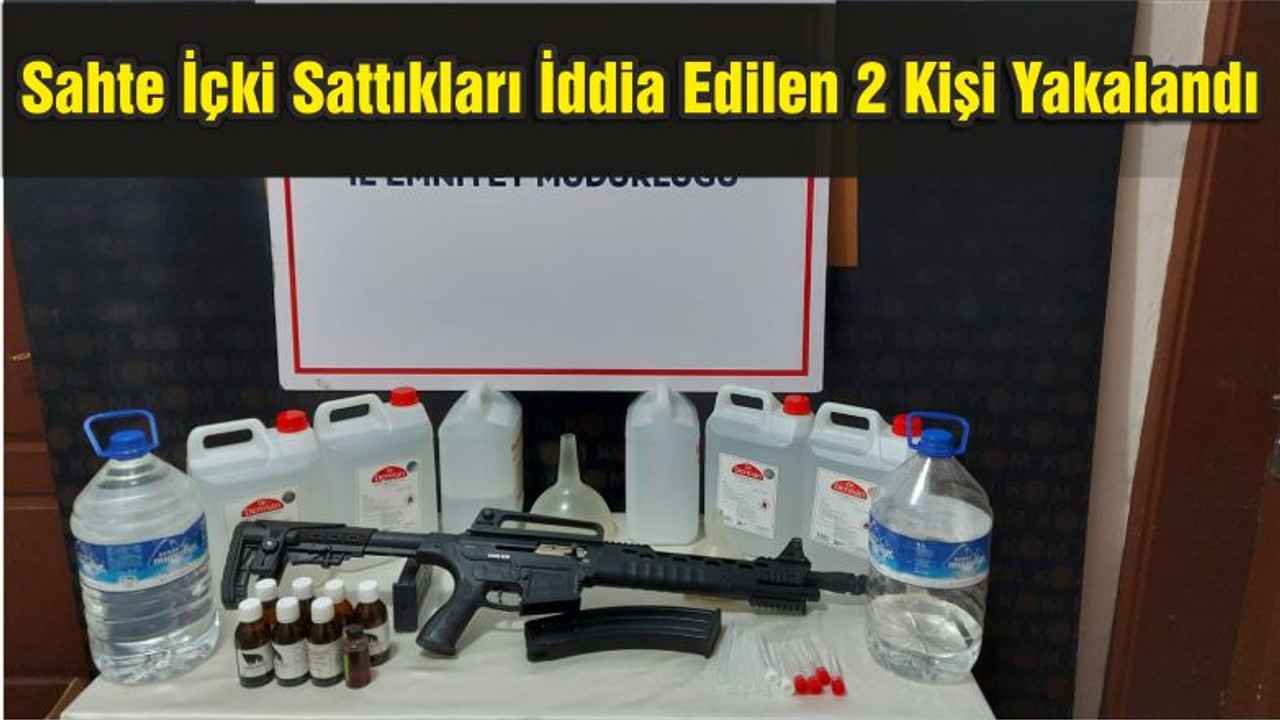 Sahte İçki Üretip Sattıkları İddia Edilen 2 Kişi Yakalandı