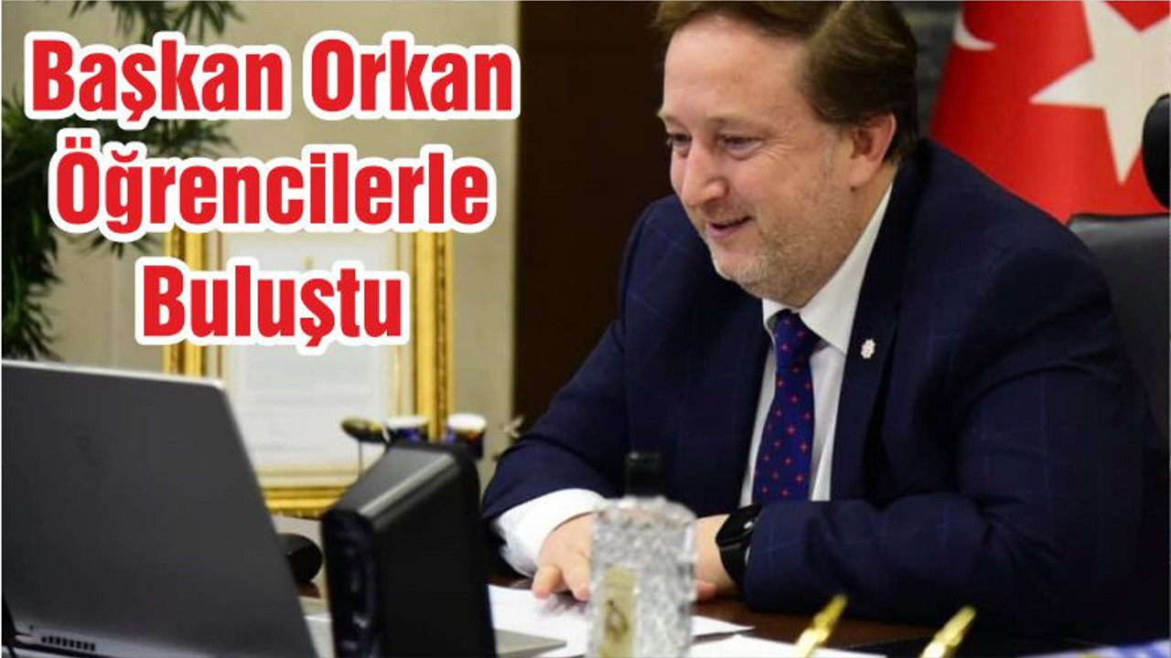 Başkan Orkan Öğrencilerle Buluştu