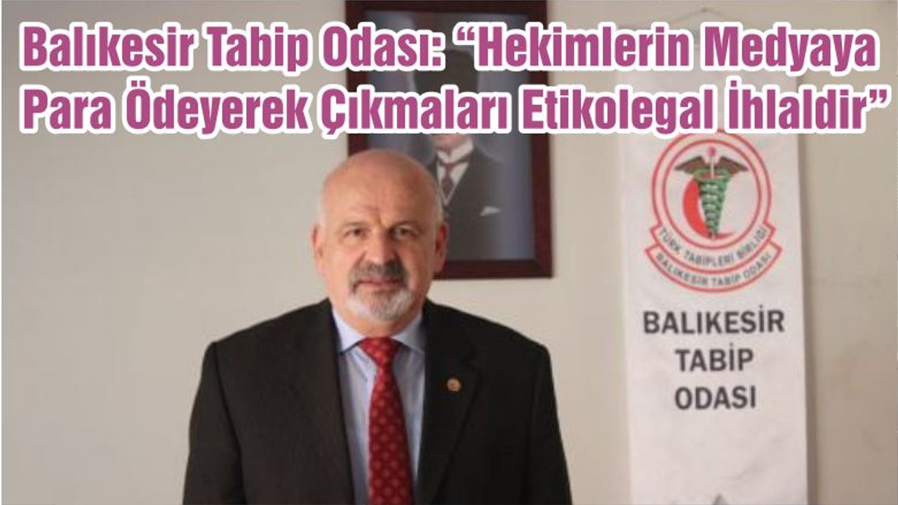Balıkesir Tabip Odası: “Hekimlerin Medyaya Para Ödeyerek Çıkmaları Etikolegal İhlaldir”