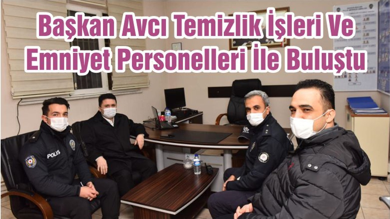 Başkan Avcı Temizlik İşleri Ve Emniyet Personelleri İle Buluştu