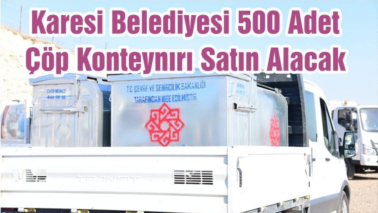 Karesi Belediyesi 500 Adet Çöp Konteynırı Satın Alacak