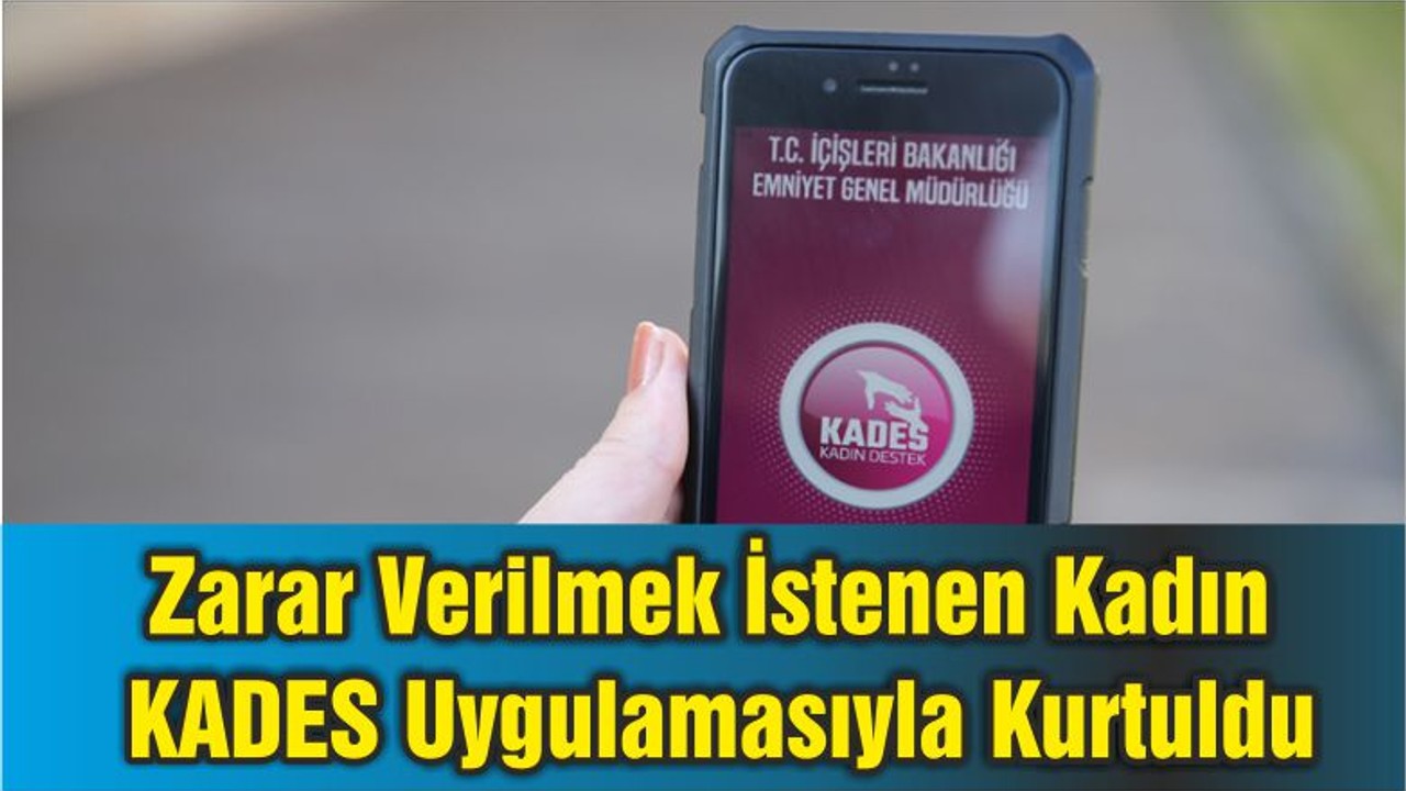 Zarar Verilmek İstenen Kadın KADES Uygulamasıyla Kurtuldu