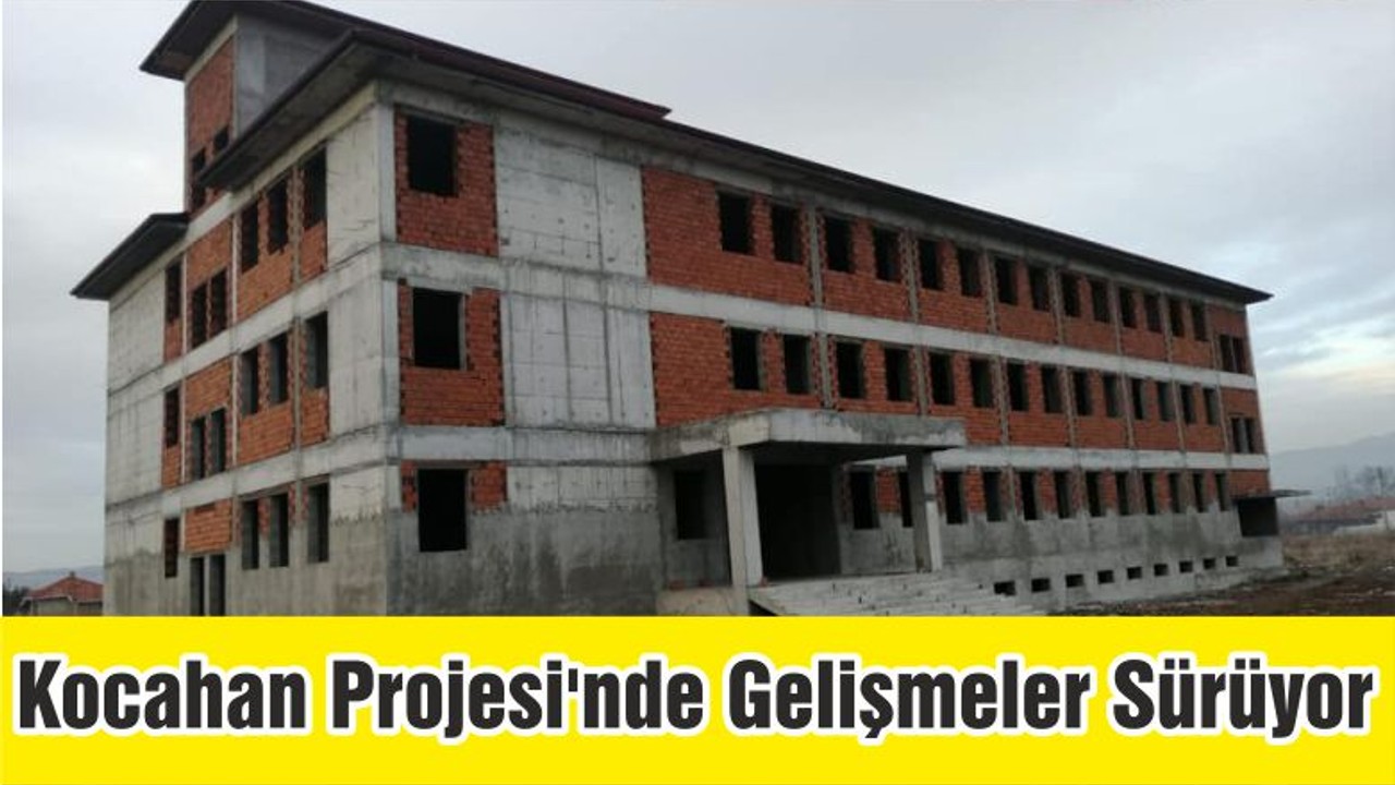 Kocahan Projesi'nde Gelişmeler Sürüyor