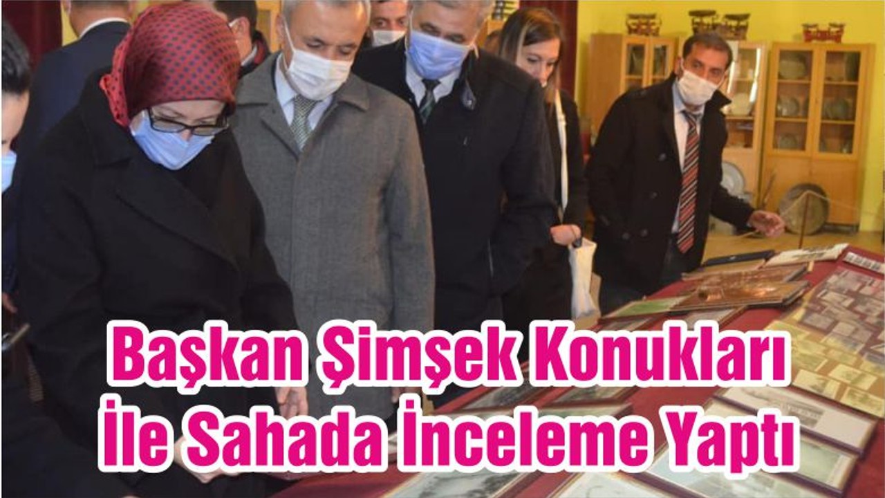 Başkan Şimşek Konukları İle Sahada İnceleme Yaptı