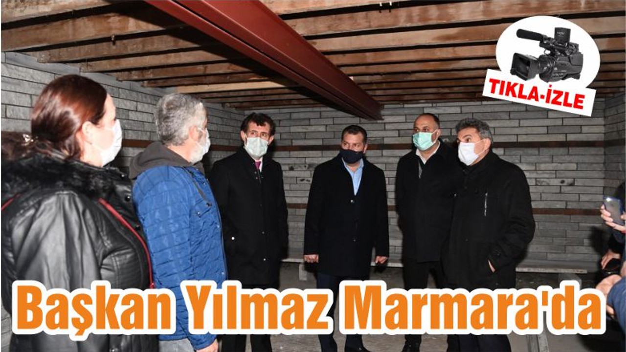 Başkan Yılmaz Marmara'da