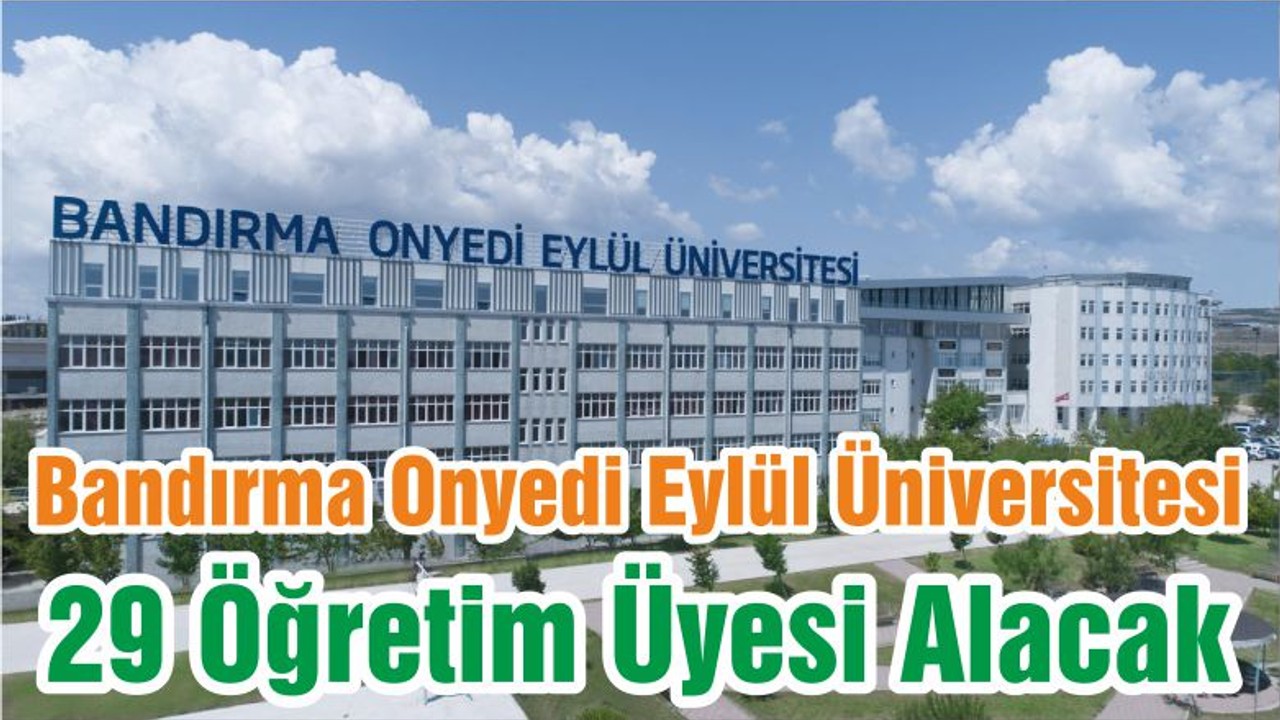 Bandırma Onyedi Eylül Üniversitesi 29 Öğretim Üyesi Alacak