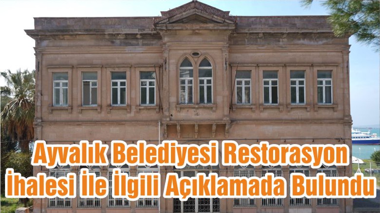 Ayvalık Belediyesi Restorasyon İhalesi İle İlgili Açıklamada Bulundu